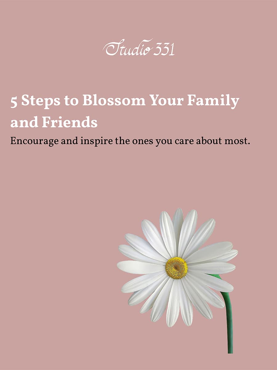 5 Steps to Blossom Family and Friends